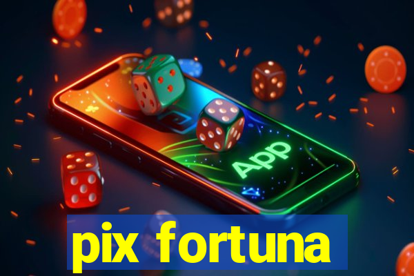 pix fortuna